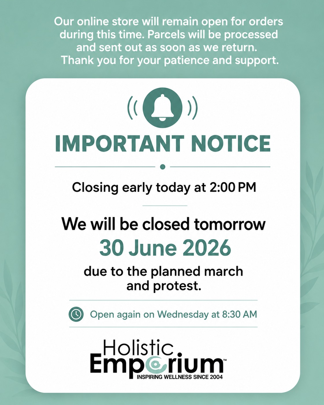 Holistic Emporium notice: closing early today at 2pm, closed tomorrow 30 June 2026 for the planned march and protest, reopening Wednesday at 8:30am. Online store remains open for orders.